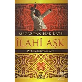 MECAZDAN HAKIKATE İLAHİ AŞK - SÜLEYMAN ATEŞ