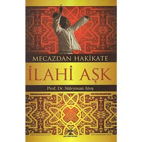 MECAZDAN HAKIKATE İLAHİ AŞK - SÜLEYMAN ATEŞ