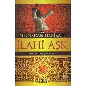 MECAZDAN HAKIKATE İLAHİ AŞK - SÜLEYMAN ATEŞ