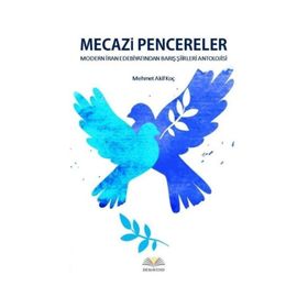 Mecazi Pencereler - Modern İran Edebiyatından Barış Şiirleri Antolojisi - Mehmet Akif Koç