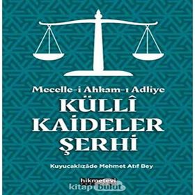 Mecelle-i Ahkam-ı Adliye: Külli Kaideler Şerhi - Kuyucaklızade Atıf Mehmed