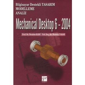 Mechanical Desktop 6 - 2004 - Mustafa Yaşar Doç. Dr. İbrahim Kadı İbrahim Kadı