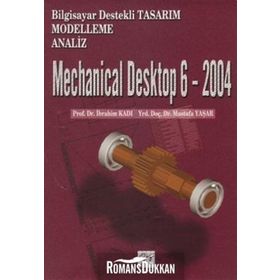 Mechanical Desktop 6 - 2004 - Mustafa Yaşar Doç. Dr. İbrahim Kadı İbrahim Kadı