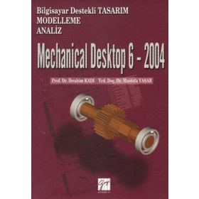 Mechanical Desktop 6 - 2004 - Mustafa Yaşar Doç. Dr. İbrahim Kadı İbrahim Kadı