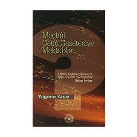 MEÇHÛL GENÇ GAZETECIYE MEKTUPLAR - YAĞMUR ATSIZ