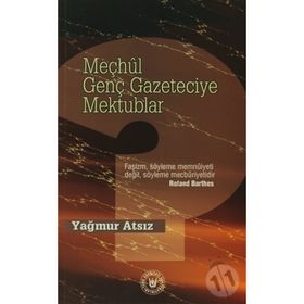 MEÇHÛL GENÇ GAZETECIYE MEKTUPLAR - YAĞMUR ATSIZ