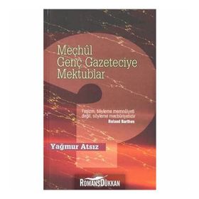 MEÇHÛL GENÇ GAZETECIYE MEKTUPLAR - YAĞMUR ATSIZ