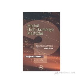 MEÇHÛL GENÇ GAZETECIYE MEKTUPLAR - YAĞMUR ATSIZ