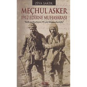 MEÇHUL ASKER 1912 EDIRNE MUHASARASI - ZIYA ŞAKİR