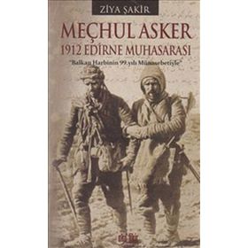 MEÇHUL ASKER 1912 EDIRNE MUHASARASI - ZIYA ŞAKİR
