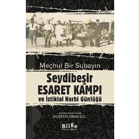Meçhul Bir Subayın Seydibeşir Esaret Kampı ve İstiklal Harbi Günlüğü-Bilge Kültür Sanat