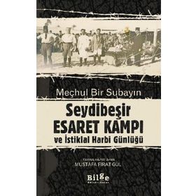 Meçhul Bir Subayın Seydibeşir Esaret Kampı ve İstiklal Harbi Günlüğü-Bilge Kültür Sanat