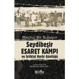 Meçhul Bir Subayın Seydibeşir Esaret Kampı ve İstiklal Harbi Günlüğü-Bilge Kültür Sanat