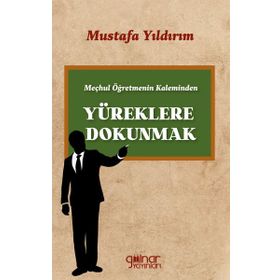 Meçhul Öğretmenin Kaleminden Yüreklere Dokunmak - Gülnar Yayınları