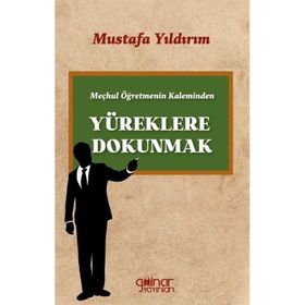 Meçhul Öğretmenin Kaleminden Yüreklere Dokunmak - Gülnar Yayınları