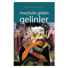 Meçhule Giden Gelinler - Seyhan Dilşat