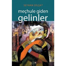 Meçhule Giden Gelinler - Seyhan Dilşat