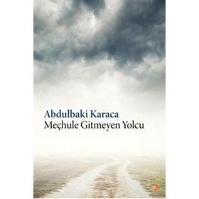 Meçhule Gitmeyen Yolcu - Abdulbaki Karaca