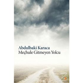 Meçhule Gitmeyen Yolcu - Abdulbaki Karaca