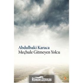 Meçhule Gitmeyen Yolcu - Abdulbaki Karaca