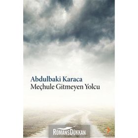 Meçhule Gitmeyen Yolcu - Abdulbaki Karaca