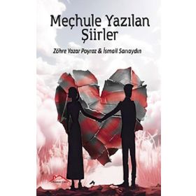 Meçhule Yazılan Şiirler - Zöhre Yazar Poyraz - İsmail Sarıaydın