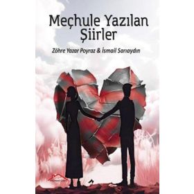 Meçhule Yazılan Şiirler - Zöhre Yazar Poyraz - İsmail Sarıaydın