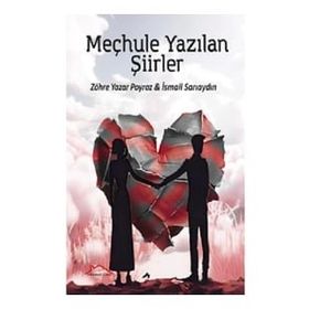 Meçhule Yazılan Şiirler - Zöhre Yazar Poyraz - İsmail Sarıaydın