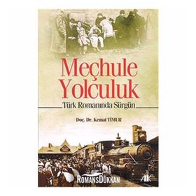 MEÇHULE YOLCULUK TÜRK ROMANINDA SÜRGÜN - KEMAL TIMUR