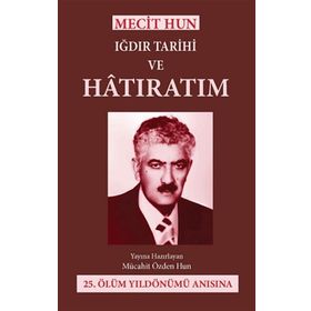 Mecit Hun Iğdır Tarihi ve Hatıratım - Mücahit Özden Hun