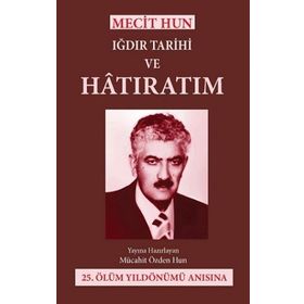 Mecit Hun Iğdır Tarihi ve Hatıratım - Mücahit Özden Hun