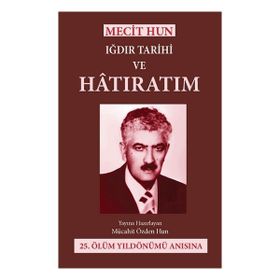 Mecit Hun Iğdır Tarihi ve Hatıratım - Mücahit Özden Hun