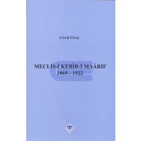 MECLIS-I KEBIR-I MAARIF 1869-1922 - UĞUR ÜNAL