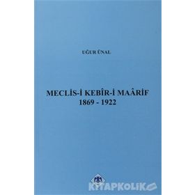 MECLIS-I KEBIR-I MAARIF 1869-1922 - UĞUR ÜNAL