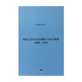MECLIS-I KEBIR-I MAARIF 1869-1922 - UĞUR ÜNAL