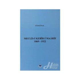 MECLIS-I KEBIR-I MAARIF 1869-1922 - UĞUR ÜNAL
