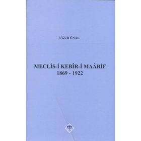 MECLIS-I KEBIR-I MAARIF 1869-1922 - UĞUR ÜNAL