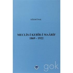 MECLIS-I KEBIR-I MAARIF 1869-1922 - UĞUR ÜNAL