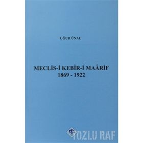 MECLIS-I KEBIR-I MAARIF 1869-1922 - UĞUR ÜNAL