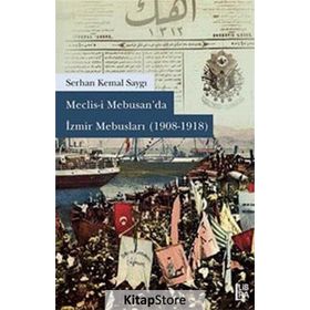 Meclisi Mebusan’da İzmir Mebusları 1908-1918 - Serhan Kemal Saygı