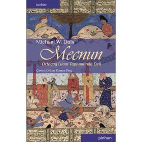 MECNUN ORTAÇAĞ İSLAM TOPLUMUNDA DELI - MICHAEL W. DOLS