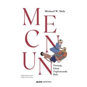 MECNUN ORTAÇAĞ İSLAM TOPLUMUNDA DELI - MICHAEL W. DOLS