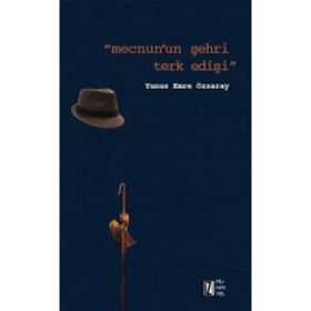 Mecnun’un Şehri Terk Edişi - Yunus Emre Özsaray