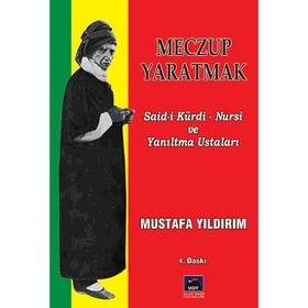 MECZUP YARATMAK SAID-I KÜRDI NURSI VE YANILTMA USTALARI - MUSTAFA YILDIRIM