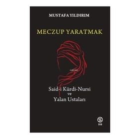 MECZUP YARATMAK SAID-I KÜRDI NURSI VE YANILTMA USTALARI - MUSTAFA YILDIRIM
