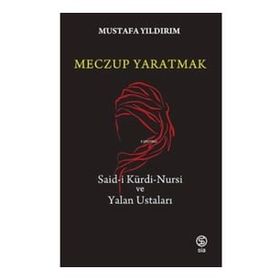 MECZUP YARATMAK SAID-I KÜRDI NURSI VE YANILTMA USTALARI - MUSTAFA YILDIRIM