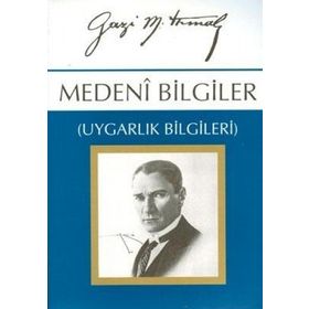 MEDENÎ BILGILER UYGARLIK BILGILERI - MUSTAFA KEMAL ATATÜRK