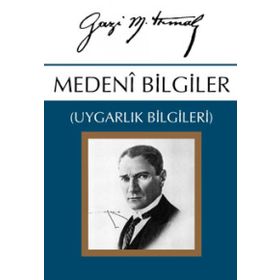 MEDENÎ BILGILER UYGARLIK BILGILERI - MUSTAFA KEMAL ATATÜRK