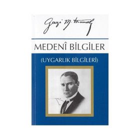 MEDENÎ BILGILER UYGARLIK BILGILERI - MUSTAFA KEMAL ATATÜRK