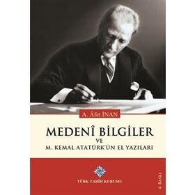 Medeni Bilgiler ve M. Kemal Atatürk'ün El Yazıları - Ayşe Afet İnan - Türk Tarih Kurumu Yayınları